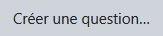 Créer une question